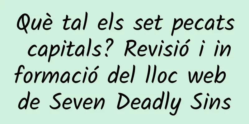 Què tal els set pecats capitals? Revisió i informació del lloc web de Seven Deadly Sins