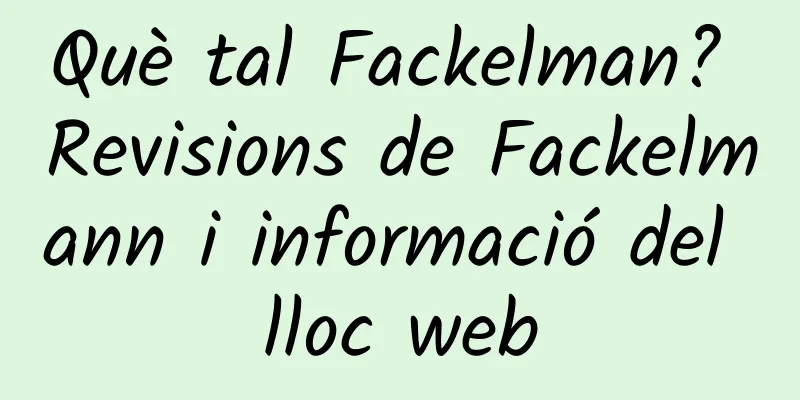 Què tal Fackelman? Revisions de Fackelmann i informació del lloc web
