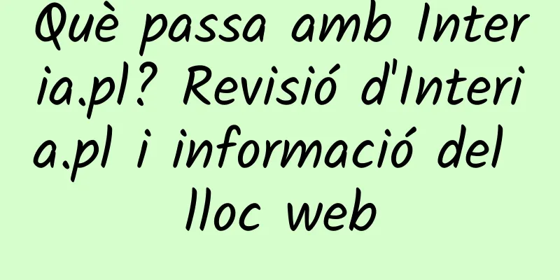 Què passa amb Interia.pl? Revisió d'Interia.pl i informació del lloc web