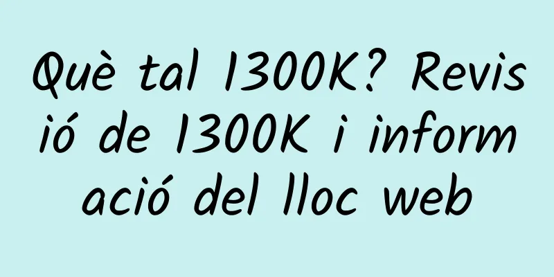Què tal 1300K? Revisió de 1300K i informació del lloc web