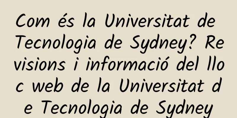 Com és la Universitat de Tecnologia de Sydney? Revisions i informació del lloc web de la Universitat de Tecnologia de Sydney
