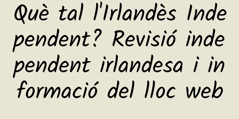 Què tal l'Irlandès Independent? Revisió independent irlandesa i informació del lloc web