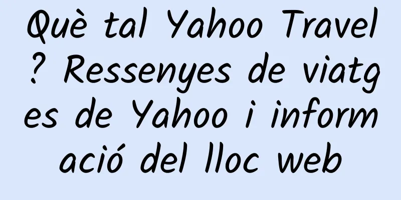 Què tal Yahoo Travel? Ressenyes de viatges de Yahoo i informació del lloc web
