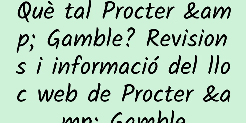 Què tal Procter & Gamble? Revisions i informació del lloc web de Procter & Gamble