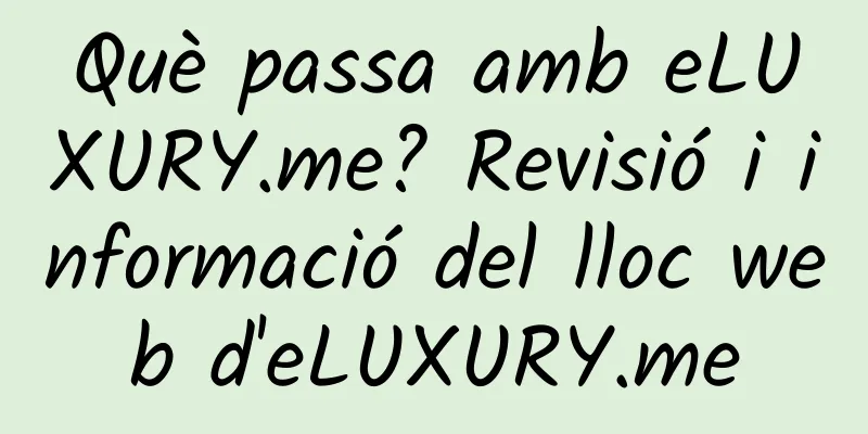 Què passa amb eLUXURY.me? Revisió i informació del lloc web d'eLUXURY.me