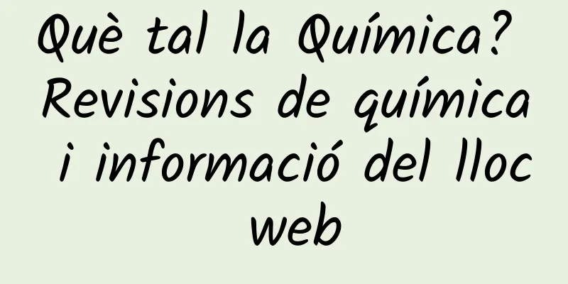 Què tal la Química? Revisions de química i informació del lloc web