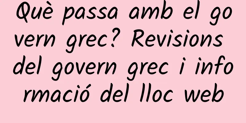 Què passa amb el govern grec? Revisions del govern grec i informació del lloc web