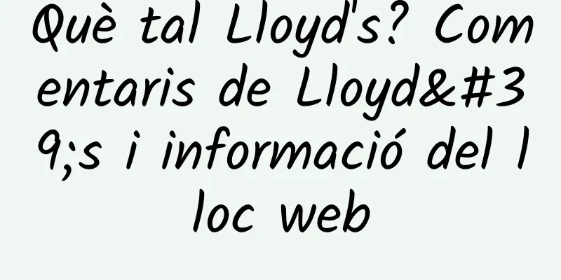 Què tal Lloyd's? Comentaris de Lloyd's i informació del lloc web