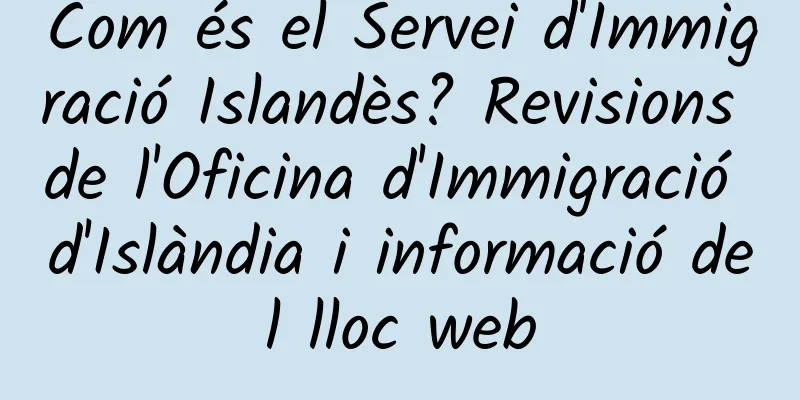 Com és el Servei d'Immigració Islandès? Revisions de l'Oficina d'Immigració d'Islàndia i informació del lloc web