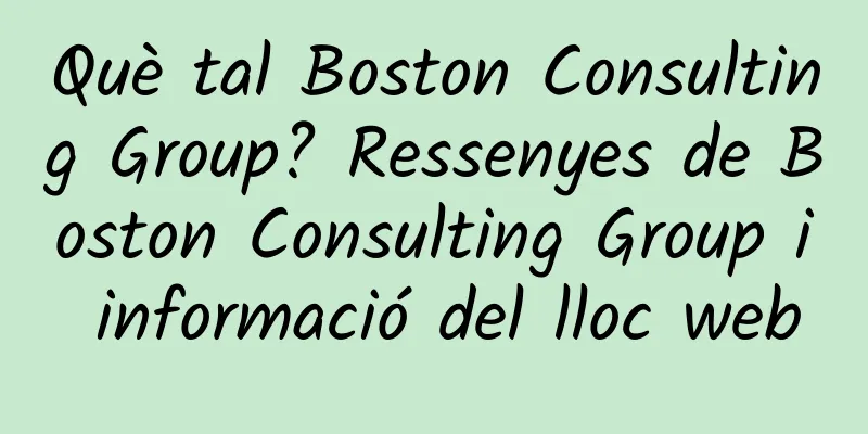 Què tal Boston Consulting Group? Ressenyes de Boston Consulting Group i informació del lloc web