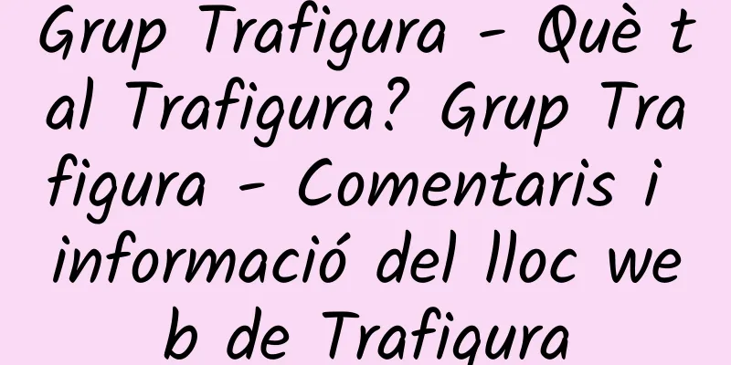 Grup Trafigura - Què tal Trafigura? Grup Trafigura - Comentaris i informació del lloc web de Trafigura