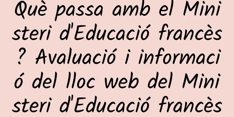 Què passa amb el Ministeri d'Educació francès? Avaluació i informació del lloc web del Ministeri d'Educació francès