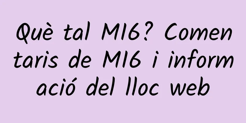 Què tal MI6? Comentaris de MI6 i informació del lloc web