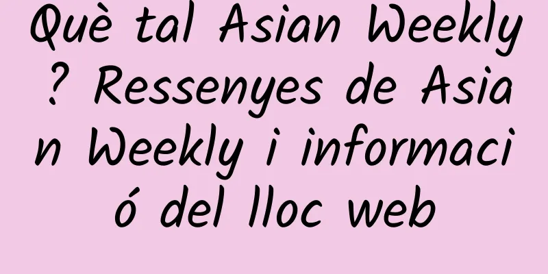 Què tal Asian Weekly? Ressenyes de Asian Weekly i informació del lloc web