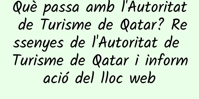Què passa amb l'Autoritat de Turisme de Qatar? Ressenyes de l'Autoritat de Turisme de Qatar i informació del lloc web