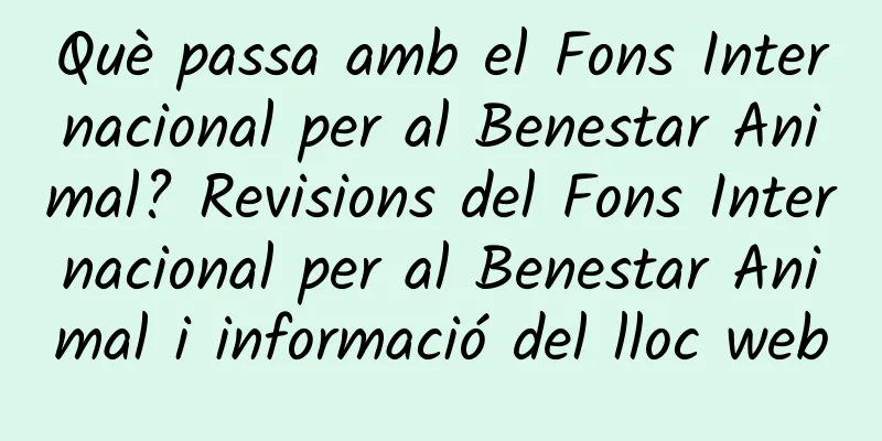Què passa amb el Fons Internacional per al Benestar Animal? Revisions del Fons Internacional per al Benestar Animal i informació del lloc web
