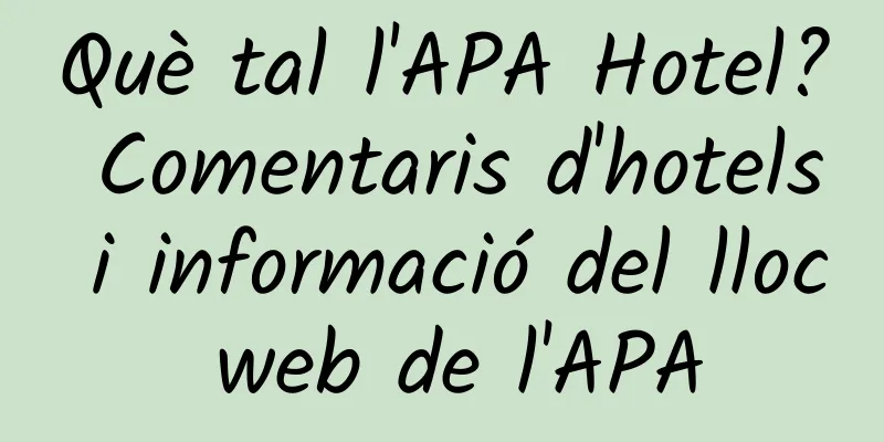 Què tal l'APA Hotel? Comentaris d'hotels i informació del lloc web de l'APA