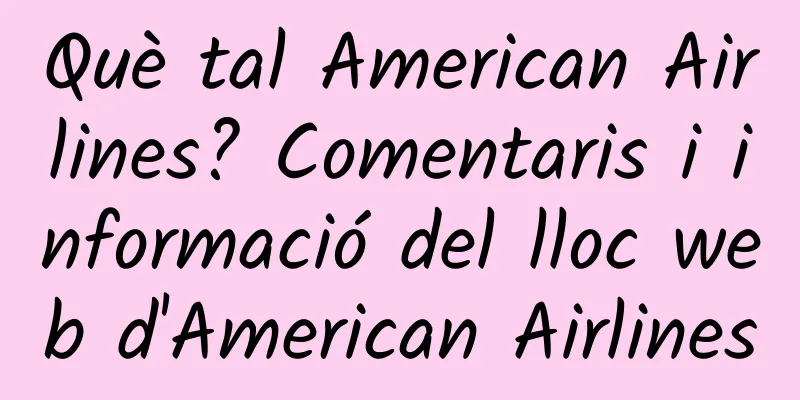 Què tal American Airlines? Comentaris i informació del lloc web d'American Airlines