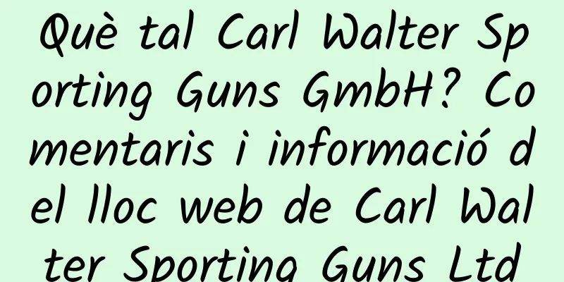 Què tal Carl Walter Sporting Guns GmbH? Comentaris i informació del lloc web de Carl Walter Sporting Guns Ltd