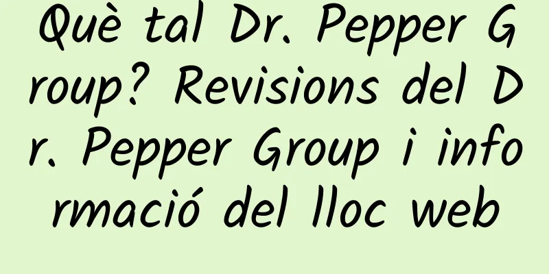 Què tal Dr. Pepper Group? Revisions del Dr. Pepper Group i informació del lloc web
