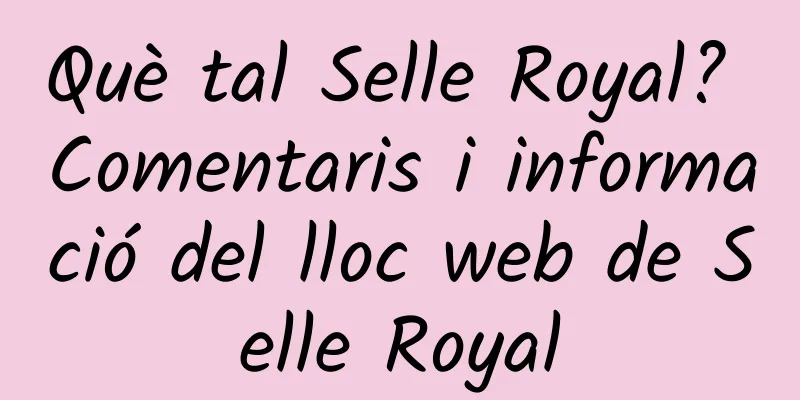 Què tal Selle Royal? Comentaris i informació del lloc web de Selle Royal