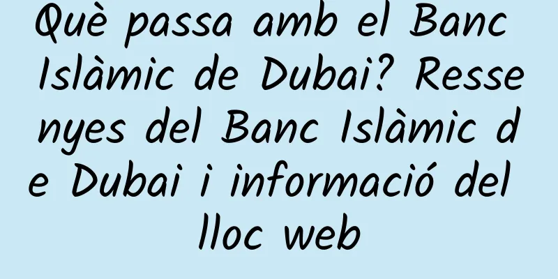 Què passa amb el Banc Islàmic de Dubai? Ressenyes del Banc Islàmic de Dubai i informació del lloc web