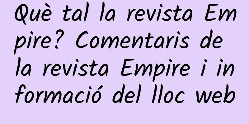 Què tal la revista Empire? Comentaris de la revista Empire i informació del lloc web