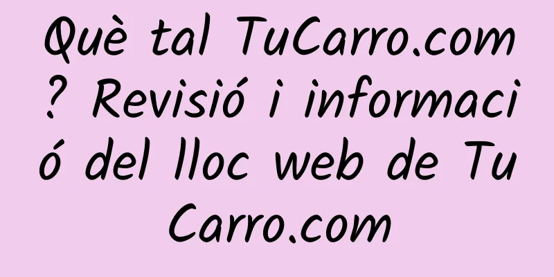 Què tal TuCarro.com? Revisió i informació del lloc web de TuCarro.com