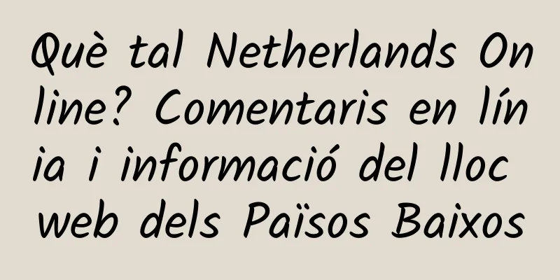 Què tal Netherlands Online? Comentaris en línia i informació del lloc web dels Països Baixos