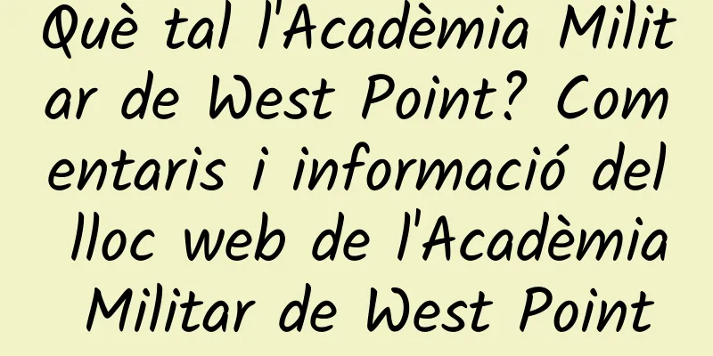 Què tal l'Acadèmia Militar de West Point? Comentaris i informació del lloc web de l'Acadèmia Militar de West Point