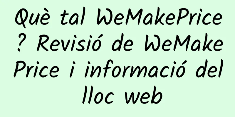 Què tal WeMakePrice? Revisió de WeMakePrice i informació del lloc web
