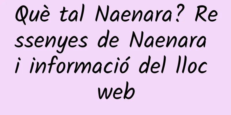 Què tal Naenara? Ressenyes de Naenara i informació del lloc web