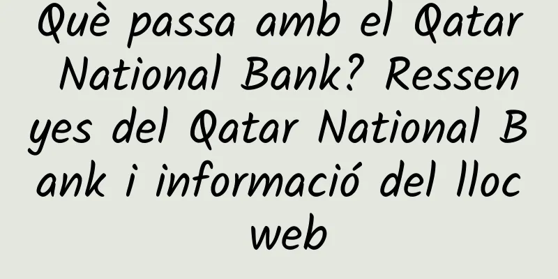Què passa amb el Qatar National Bank? Ressenyes del Qatar National Bank i informació del lloc web
