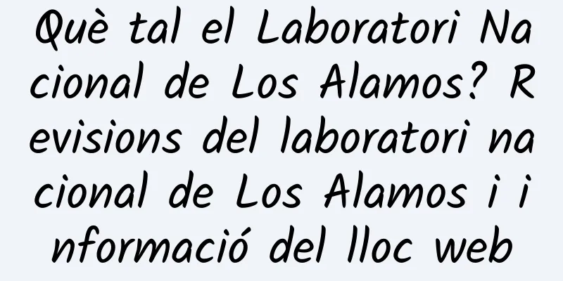Què tal el Laboratori Nacional de Los Alamos? Revisions del laboratori nacional de Los Alamos i informació del lloc web