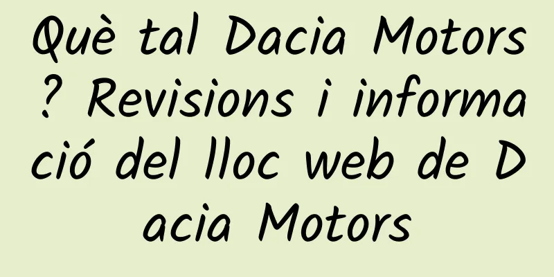 Què tal Dacia Motors? Revisions i informació del lloc web de Dacia Motors