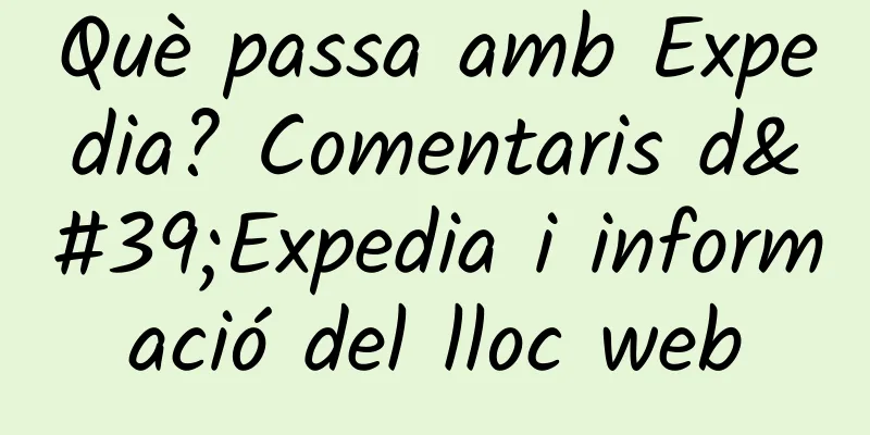 Què passa amb Expedia? Comentaris d'Expedia i informació del lloc web