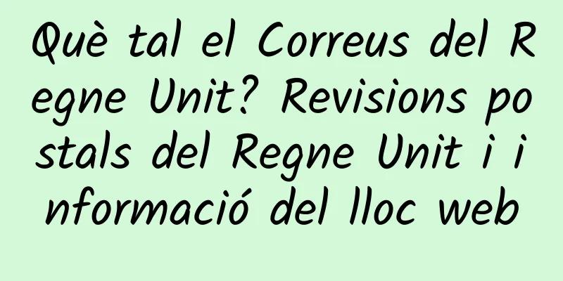 Què tal el Correus del Regne Unit? Revisions postals del Regne Unit i informació del lloc web