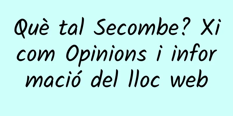Què tal Secombe? Xicom Opinions i informació del lloc web