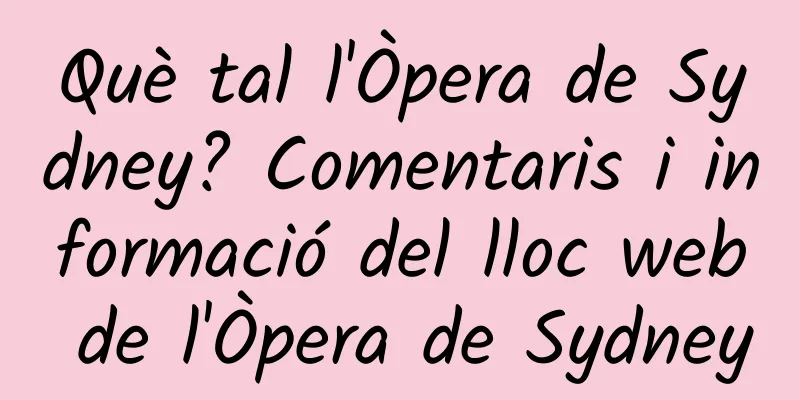 Què tal l'Òpera de Sydney? Comentaris i informació del lloc web de l'Òpera de Sydney