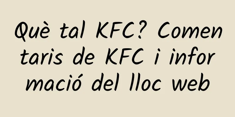 Què tal KFC? Comentaris de KFC i informació del lloc web