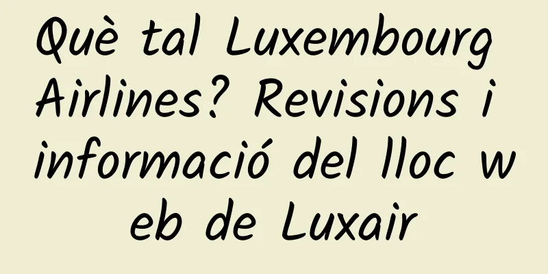 Què tal Luxembourg Airlines? Revisions i informació del lloc web de Luxair