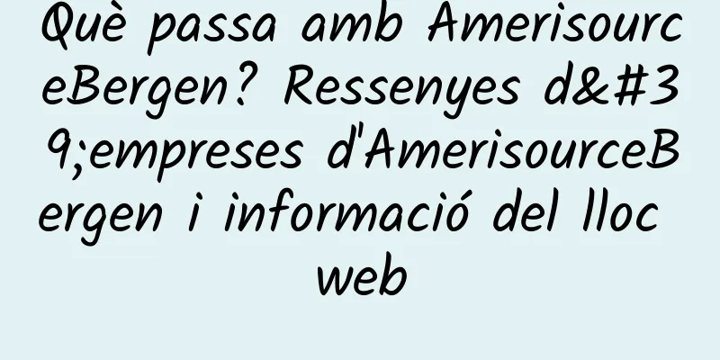 Què passa amb AmerisourceBergen? Ressenyes d'empreses d'AmerisourceBergen i informació del lloc web