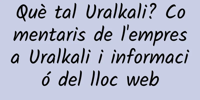 Què tal Uralkali? Comentaris de l'empresa Uralkali i informació del lloc web