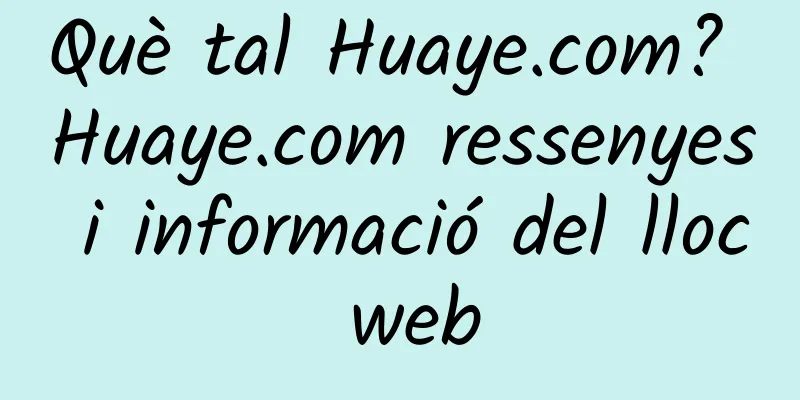 Què tal Huaye.com? Huaye.com ressenyes i informació del lloc web