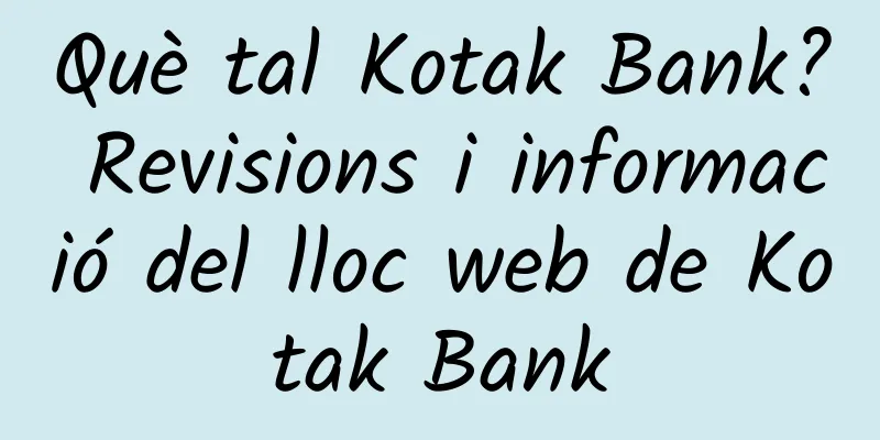 Què tal Kotak Bank? Revisions i informació del lloc web de Kotak Bank