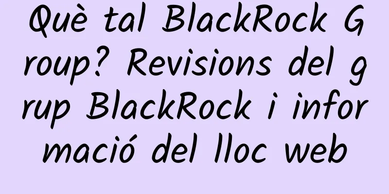 Què tal BlackRock Group? Revisions del grup BlackRock i informació del lloc web
