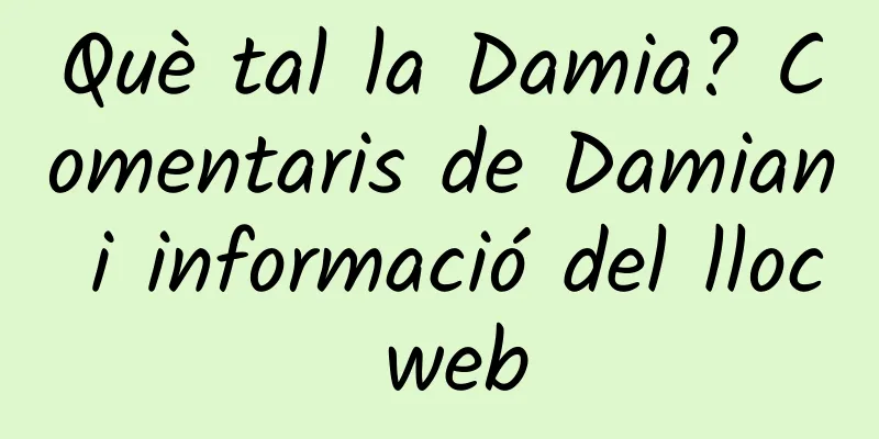 Què tal la Damia? Comentaris de Damian i informació del lloc web
