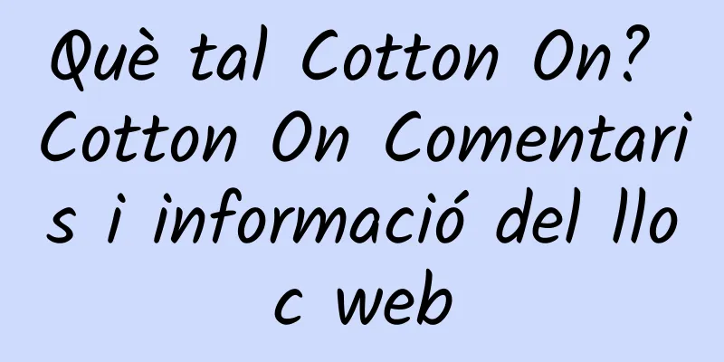 Què tal Cotton On? Cotton On Comentaris i informació del lloc web