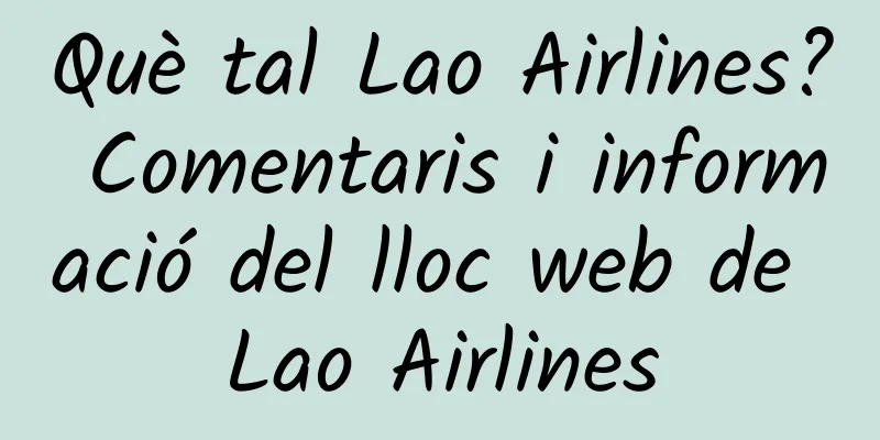 Què tal Lao Airlines? Comentaris i informació del lloc web de Lao Airlines