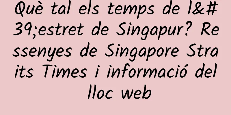 Què tal els temps de l'estret de Singapur? Ressenyes de Singapore Straits Times i informació del lloc web